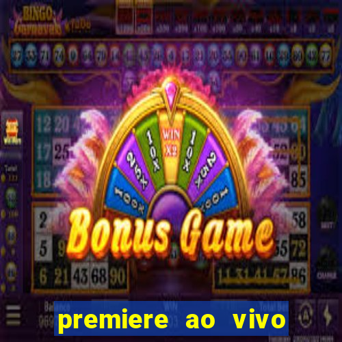 premiere ao vivo hoje gratis